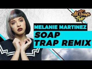 Melanie Martinez - Soap (Eluun Trap Remix)