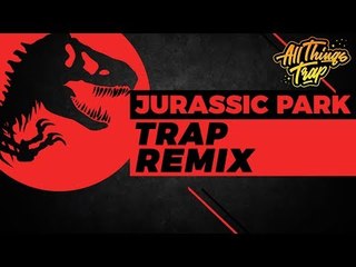 Jurassic Park Theme (Trap Remix)