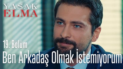 Ben seninle arkadaş olmak istemiyorum - Yasak Elma 19. Bölüm