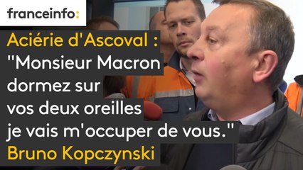 Aciérie d'Ascoval : "Monsieur Macron dormez sur vos deux oreilles je vais m'occuper de vous."