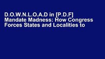 D.O.W.N.L.O.A.D in [P.D.F] Mandate Madness: How Congress Forces States and Localities to Do its