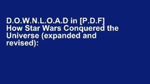 D.O.W.N.L.O.A.D in [P.D.F] How Star Wars Conquered the Universe (expanded and revised): The Past,
