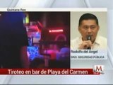 Tiroteo en bar de Playa del Carmen