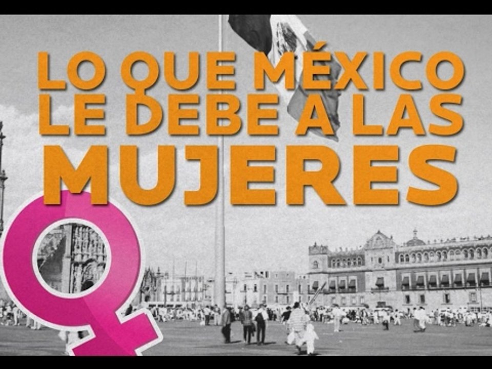 Todo lo que México le debe a las mujeres