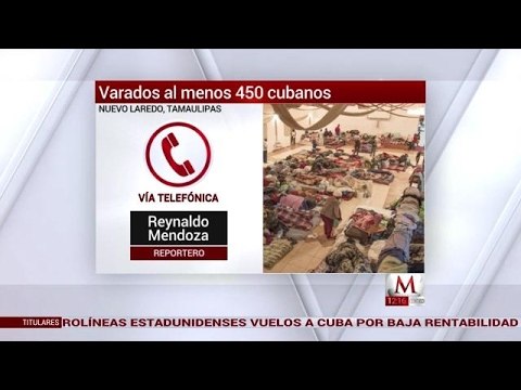 Al menos 450 cubanos están varados en Tamaulipas