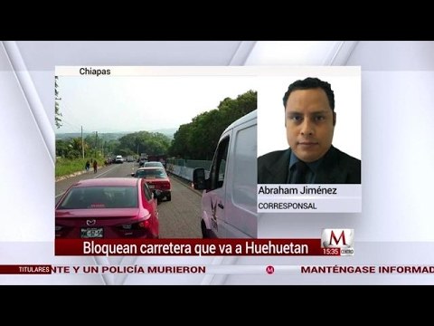 En Chiapas campesinos bloquean carretera que va a Huehuetan