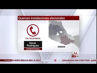 Queman instalaciones electorales en Oaxaca