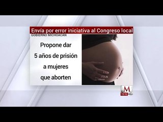 "Por error", Michoacán propone hasta 5 años de cárcel a quien aborte