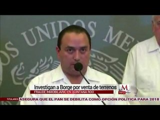 ¿De qué se acusa al exgobernador de Quintana Roo, Roberto Borge?