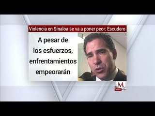 Violencia en Sinaloa se va a poner peor: Pablo Escudero