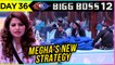 Megha Dhade NEW STRATEGY Against Housemates On Day 1 | Bigg Boss 12 Day 36 Episodic Update