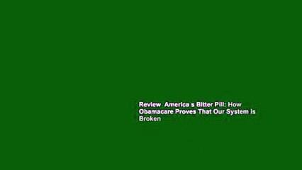 Review  America s Bitter Pill: How Obamacare Proves That Our System is Broken