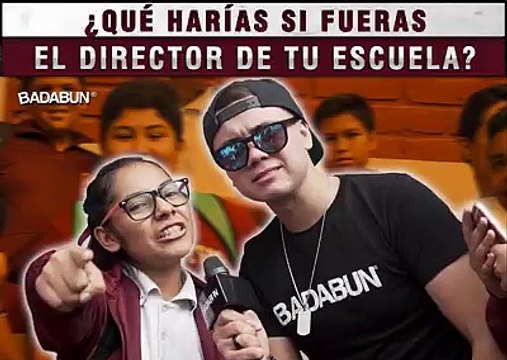 ¿Qué harías si fueras el director de tu escuela? Badabun. ¿Qué harías si fueras el director de tu escuela? Badabun.