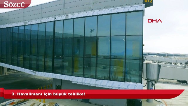 3. Havalimanı için büyük tehlike!