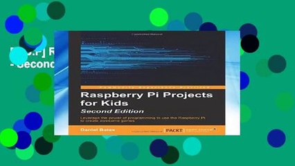 [P.D.F] Raspberry Pi Projects for Kids - Second Edition [E.P.U.B]