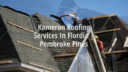 Kameron Roofing Services In Flordia | Pembroke Pines