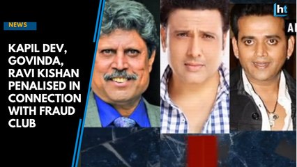 Kapil Dev, Govinda, Ravi Kishan penalised in connection with fraud club