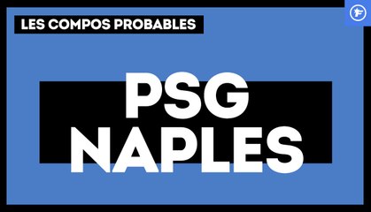 PSG-Naples : les compos probables
