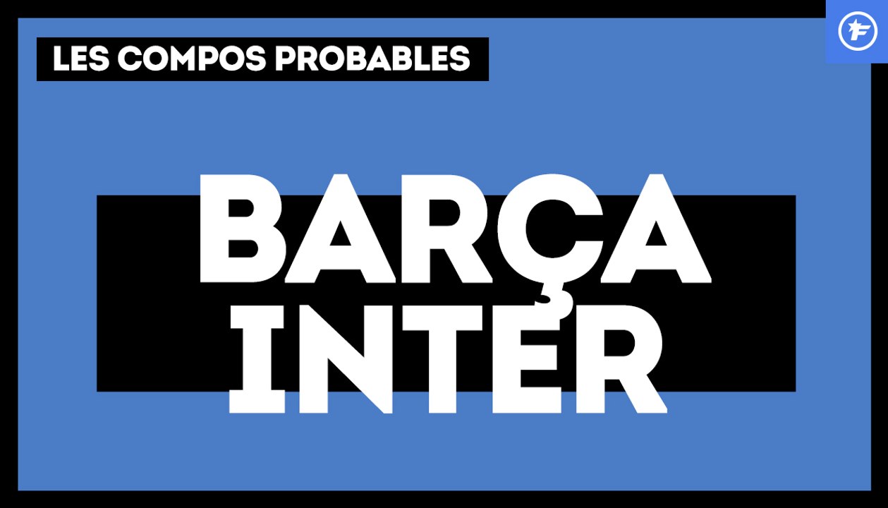 FC Barcelone-Inter Milan : les compos probables