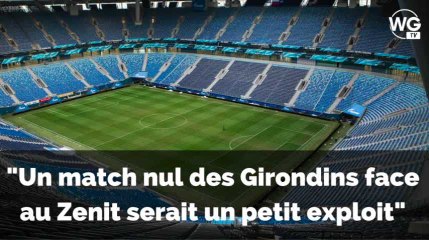 Zenit - Bordeaux : "un match nul serait un petit exploit des Girondins"