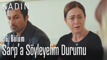 Sarp'a durumu söyleyelim - Kadın 36. Bölüm