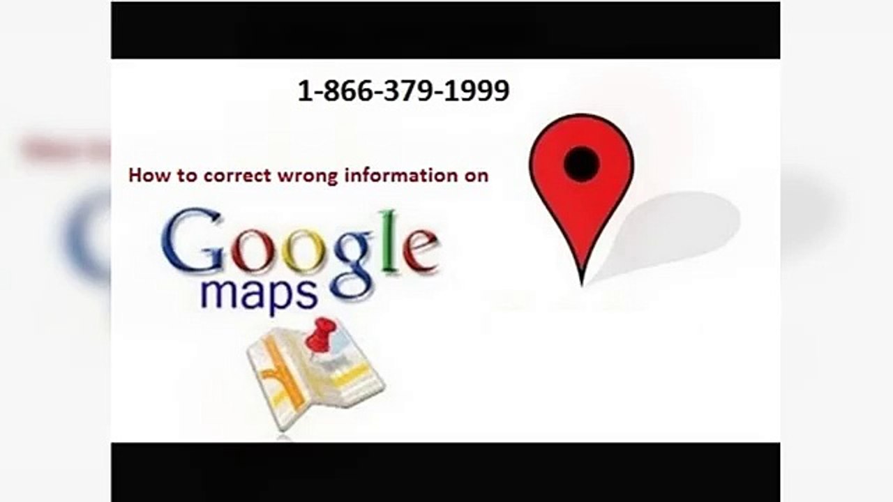 How To Correct Wrong Information On Google Map Listing:1-866-379-1999