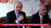 Kurtulmuş: 'Cumhur İttifakı’nın sürdürülmesinin önemli olduğunu düşünüyoruz'