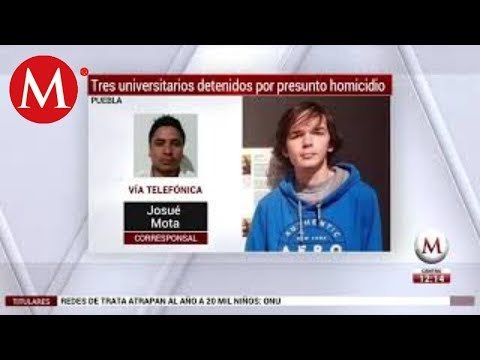 Detienen a tres universitarios por homicidio de su compañero