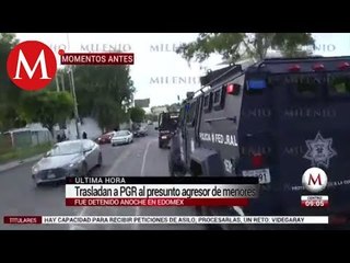Trasladan a la SEIDO a presunto agresor de menores