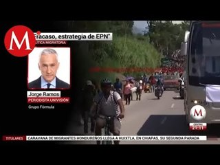 Entrevista a Jorge Ramos; fracaso, la política migratoria del gobierno de EPN