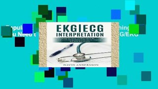 Popular EKG/ECG Interpretation: Everything you Need to Know about the 12-Lead ECG/EKG