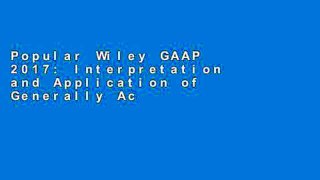 Popular Wiley GAAP 2017: Interpretation and Application of Generally Accepted Accounting