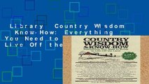 Library  Country Wisdom   Know-How: Everything You Need to Know to Live Off the Land