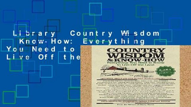 Library Country Wisdom Know-How: Everything You Need to Know to Live Off the Land