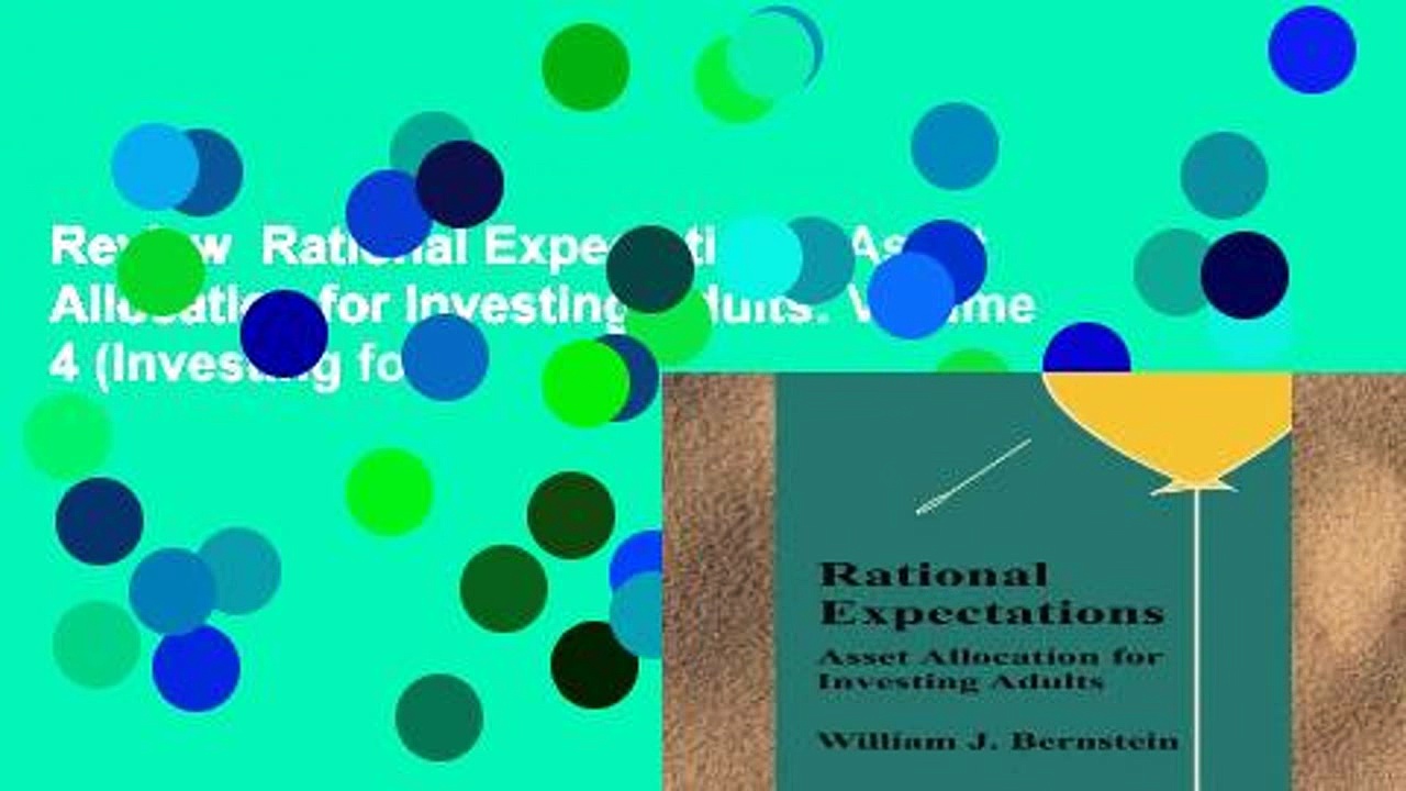 Review  Rational Expectations: Asset Allocation for Investing Adults: Volume 4 (Investing for