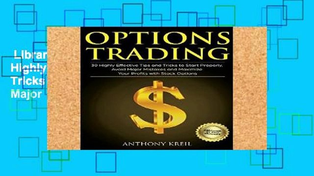 Library  Options Trading: 30 Highly Effective Tips and Tricks to Start Properly, Avoid Major