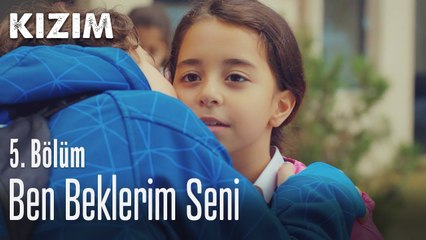 Ben beklerim seni - Kızım 5.  Bölüm