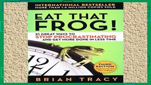 Library Eat That Frog! 21 Great Ways to Stop Procrastinating and Get More Done in Less Time