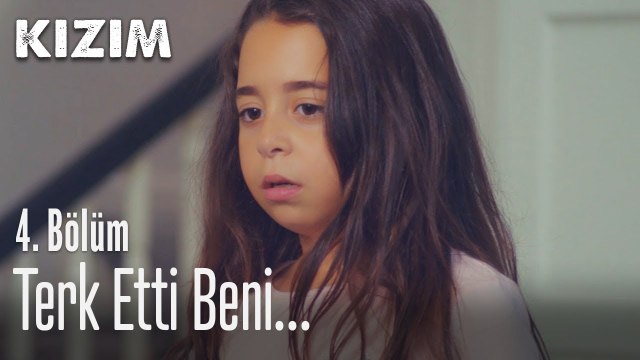 Kesin terk etti beni... - Kızım 4. Bölüm