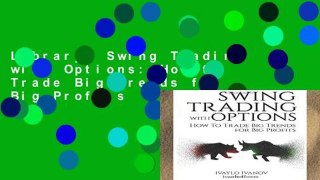 Library  Swing Trading with Options: How to Trade Big Trends for Big Profits