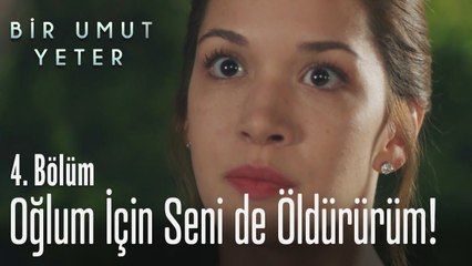 Oğlum için gerekirse seni de öldürürüm - Bir Umut Yeter 4. Bölüm