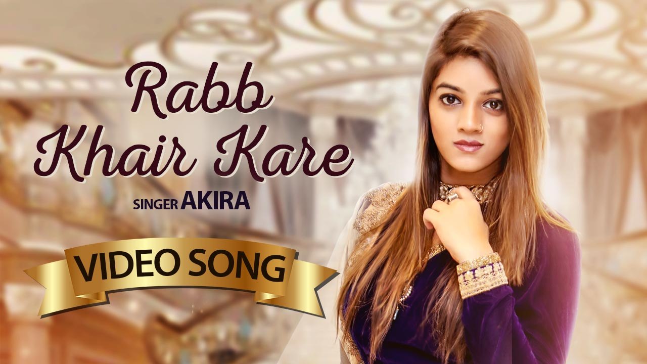 Rabb Khair Kare | New Punjabi Songs 2018 | Akira | Latest Punjabi Songs 2018