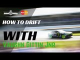 How To Drift Like Vaughn Gittin Jr