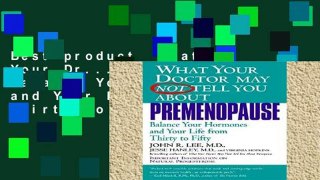 Best product  What Your Dr...Premenopause: Balance Your Hormones and Your Life from Thirty to
