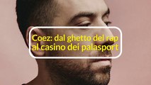 Coez: dal ghetto del rap al casino dei palasport