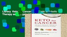 Library  Keto for Cancer: Ketogenic Metabolic Therapy as a Targeted Nutritional Strategy