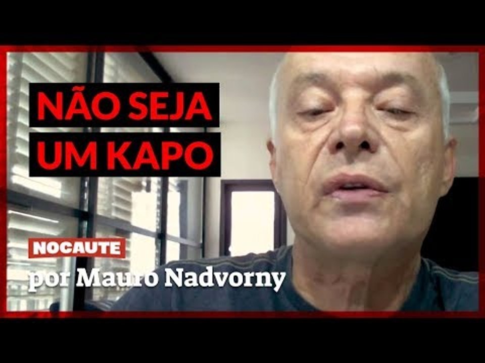 NÃO SEJA UM KAPO, NÃO SEJA UM CAPATAZ DO CAMPO DE CONCENTRAÇÃO.