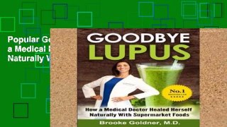 Popular Goodbye Lupus: How a Medical Doctor Healed Herself Naturally With Supermarket Foods