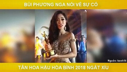 BÙI PHƯƠNG NGA NÓI VỀ SỰ CỐ TÂN HOA HẬU HÒA BÌNH 2018 NGẤT XỈU