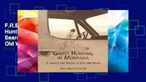 F.R.E.E [D.O.W.N.L.O.A.D] Ghost Hunting in Montana: A Search for Roots in the Old West [E.B.O.O.K]